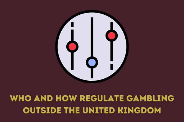 Who And How Regulate Gambling Outside the United Kingdom
