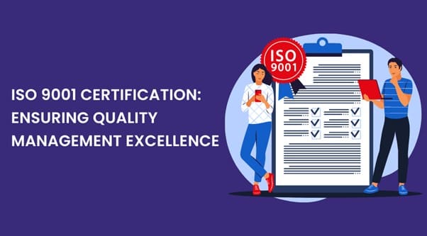 ISO 9001 Certification: Ensuring Quality Management Excellence